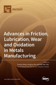 Advances in Friction Lubrication Wear and Oxidation in Metals Manufacturing