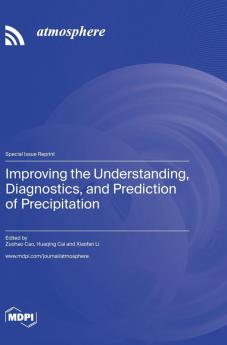 Improving the Understanding Diagnostics and Prediction of Precipitation