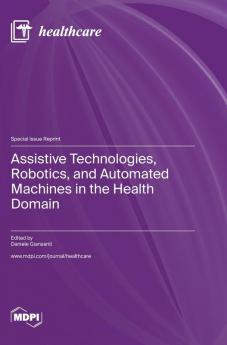 Assistive Technologies Robotics and Automated Machines in the Health Domain