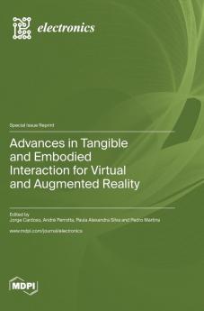 Advances in Tangible and Embodied Interaction for Virtual and Augmented Reality