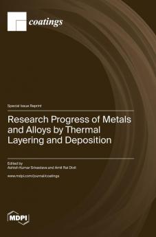 Research Progress of Metals and Alloys by Thermal Layering and Deposition