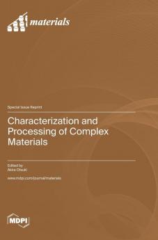 Characterization and Processing of Complex Materials