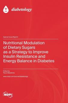 Nutritional Modulation of Dietary Sugars as a Strategy to Improve Insulin Resistance and Energy Balance in Diabetes
