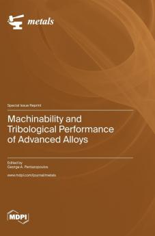 Machinability and Tribological Performance of Advanced Alloys