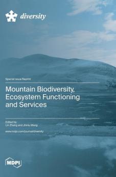 Mountain Biodiversity Ecosystem Functioning and Services