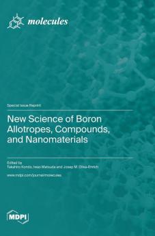New Science of Boron Allotropes Compounds and Nanomaterials