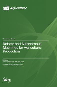 Robots and Autonomous Machines for Agriculture Production