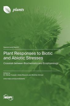 Plant Responses to Biotic and Abiotic Stresses