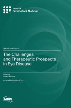 The Challenges and Therapeutic Prospects in Eye Disease
