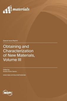 Obtaining and Characterization of New Materials Volume III