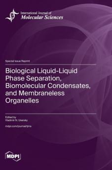 Biological Liquid-Liquid Phase Separation Biomolecular Condensates and Membraneless Organelles