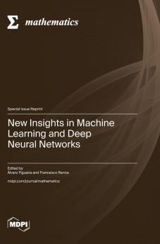 New Insights in Machine Learning and Deep Neural Networks