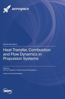 Heat Transfer Combustion and Flow Dynamics in Propulsion Systems