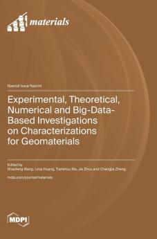 Experimental Theoretical Numerical and Big-Data-Based Investigations on Characterizations for Geomaterials