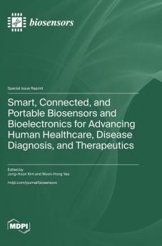 Smart Connected and Portable Biosensors and Bioelectronics for Advancing Human Healthcare Disease Diagnosis and Therapeutics