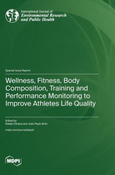 Wellness Fitness Body Composition Training and Performance Monitoring to Improve Athletes Life Quality