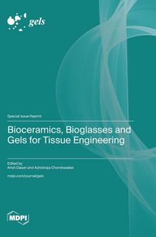 Bioceramics Bioglasses and Gels for Tissue Engineering