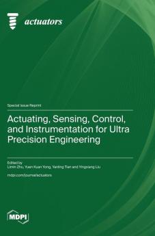Actuating Sensing Control and Instrumentation for Ultra Precision Engineering