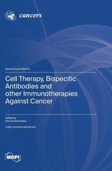 Cell Therapy Bispecific Antibodies and other Immunotherapies Against Cancer