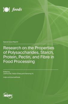 Research on the Properties of Polysaccharides Starch Protein Pectin and Fibre in Food Processing