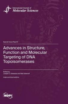 Advances in Structure Function and Molecular Targeting of DNA Topoisomerases