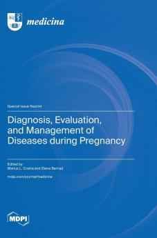Diagnosis Evaluation and Management of Diseases during Pregnancy