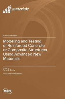 Modeling and Testing of Reinforced Concrete or Composite Structures Using Advanced New Materials