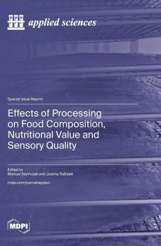 Effects of Processing on Food Composition Nutritional Value and Sensory Quality