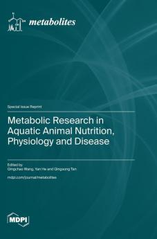 Metabolic Research in Aquatic Animal Nutrition Physiology and Disease