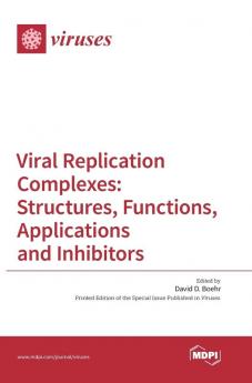 Viral Replication Complexes: Structures Functions Applications and Inhibitors