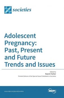 Adolescent Pregnancy: Past Present and Future Trends and Issues