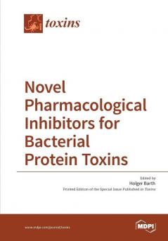 Novel Pharmacological Inhibitors for Bacterial Protein Toxins