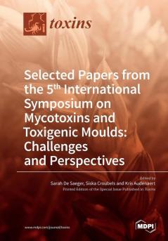 Selected Papers from the 5th International Symposium on Mycotoxins and Toxigenic Moulds: Challenges and Perspectives