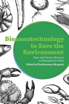 Bionanotechnology to Save the Environment: Plant and Fishery's Biomass as Alternative to Petrol