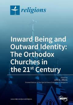 Inward Being and Outward Identity: The Orthodox Churches in the 21st Century