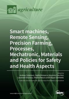 Smart machines Remote Sensing Precision Farming Processes Mechatronic Materials and Policies for Safety and Health Aspects