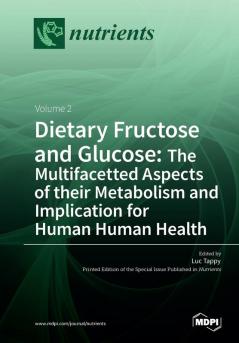 Dietary Fructose and Glucose: The Multifacetted Aspects of Their Metabolism and Implication for Human Health: Volume 2