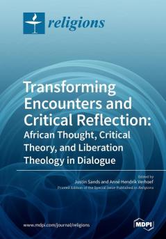 Transforming Encounters and Critical Reflection: African Thought Critical Theory and Liberation Theology in Dialogue