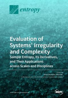 Evaluation of Systems' Irregularity and Complexity: Sample Entropy Its Derivatives and Their Applications across Scales and Disciplines