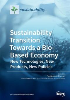 Sustainability Transition Towards a Bio-Based Economy: New Technologies New Products New Policies