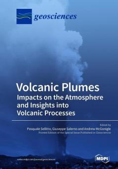 Volcanic Plumes: Impacts on the Atmosphere and Insights into Volcanic Processes