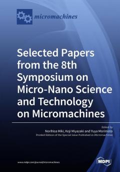 Selected Papers from the 8th Symposium on Micro-Nano Science and Technology on Micromachines