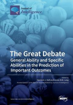 The Great Debate: General Ability and Specific Abilities in the Prediction of Important Outcomes