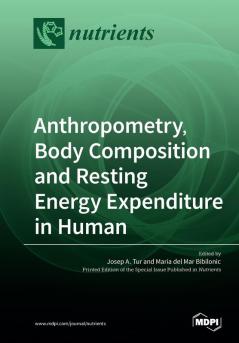 Anthropometry Body Composition and Resting Energy Expenditure in Human