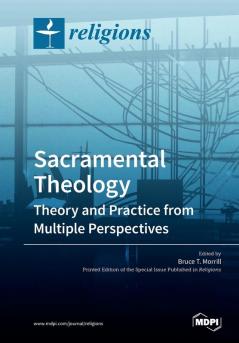 Sacramental Theology: Theory and Practice from Multiple Perspectives