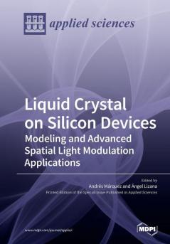 Liquid Crystal on Silicon Devices: Modeling and Advanced Spatial Light Modulation Applications