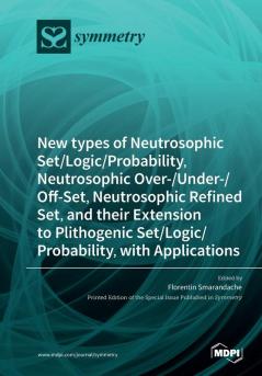 New types of Neutrosophic Set/Logic/Probability Neutrosophic Over-/Under-/Off-Set Neutrosophic Refined Set and their Extension to Plithogenic Set/Logic/Probability with Applications