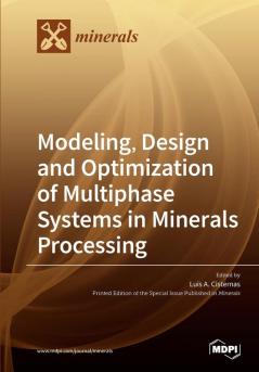 Modeling Design and Optimization of Multiphase Systems in Minerals Processing