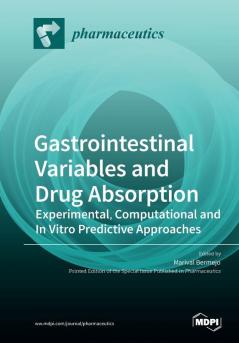 Gastrointestinal Variables and Drug Absorption: Experimental Computational and In Vitro Predictive Approaches