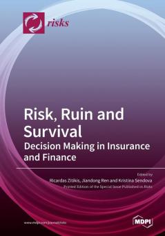 Risk Ruin and Survival: Decision Making in Insurance and Finance